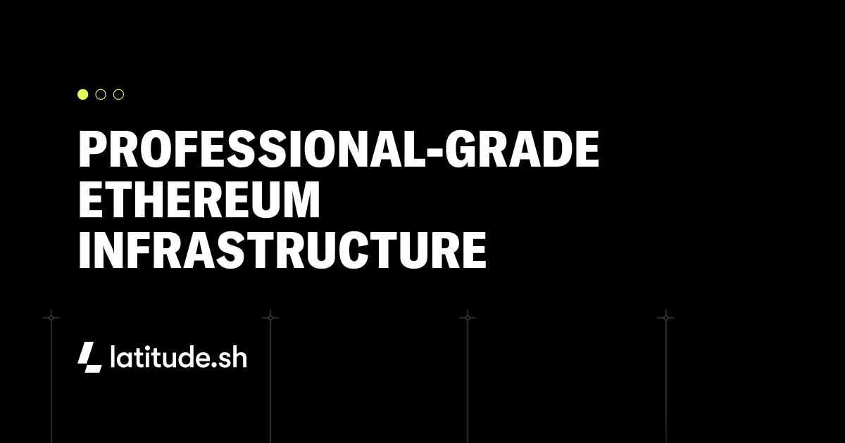 Professional-grade Ethereum infrastructure - Latitude.sh